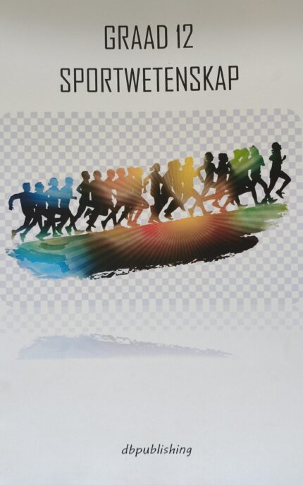 Sport- en Oefenkunde Graad 12 Sportwetenskap (Eenmalige aankoop vir Graad 11 en 12)